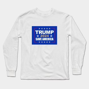 Trump 2024 Save America Long Sleeve T-Shirt